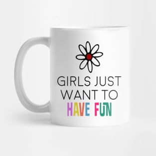 girls just want to have fun Mug